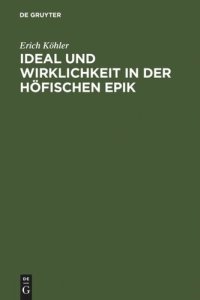 cover of the book Ideal und Wirklichkeit in der höfischen Epik: Studien zur Form der frühen Artus- und Graldichtung