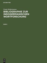 cover of the book Bibliographie zur indogermanischen Wortforschung 3 Bde.: Wortbildung, Etymologie, Onomasiologie und Lehnwortschichten der alten und modernen indogermanischen Sprachen in systematischen Publikationen ab 1800