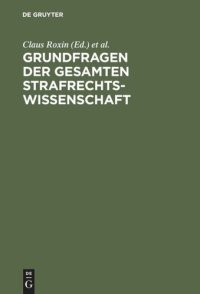 cover of the book Grundfragen der gesamten Strafrechtswissenschaft: Festschrift für Heinrich Henkel zum 70. Geburtstag am 12. September 1973