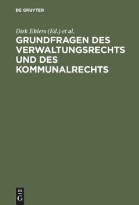 cover of the book Grundfragen des Verwaltungsrechts und des Kommunalrechts: Symposion aus Anlaß der Emeritierung von Professor Dr. Hans-Uwe Erichsen am 5. Mai  2000 in Münster