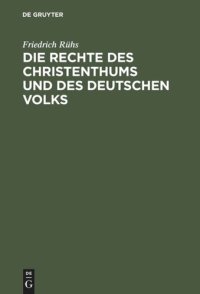 cover of the book Die Rechte des Christenthums und des deutschen Volks: Vertheidigt gegen die Ansprüche der Juden und ihrer Verfechter