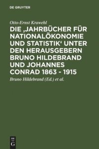 cover of the book Die 'Jahrbücher für Nationalökonomie und Statistik' unter den Herausgebern Bruno Hildebrand und Johannes Conrad 1863 - 1915