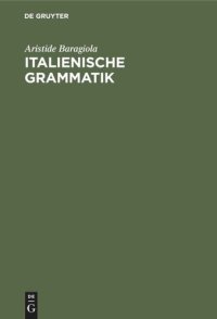 cover of the book Italienische Grammatik: Mit Berücksichtigung des Lateinischen und der romanischen Schwestersprachen