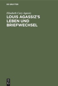 cover of the book Louis Agassiz’s Leben und Briefwechsel