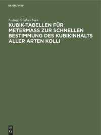 cover of the book Kubik-Tabellen für Metermaß zur schnellen Bestimmung des Kubikinhalts aller Arten Kolli