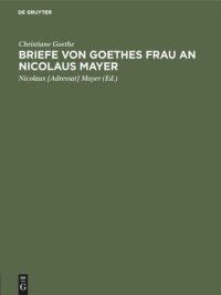 cover of the book Briefe von Goethes Frau an Nicolaus Mayer: Mit Einleitung, Facsimiles, einer Lebensskizze Nikolaus Mayers und Porträts