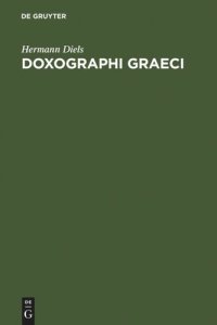 cover of the book Doxographi Graeci: Opus adademiae litterarum regiae Borussicae praemio ornatum. Collegit recensuit prolegomenis indicibusque instruxit Hermannus Diels