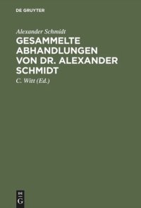 cover of the book Gesammelte Abhandlungen von Dr. Alexander Schmidt: Mit einer Lebensskizze