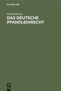 cover of the book Das deutsche Pfandleihrecht: Kommentar zum preußischen Pfandleihgesetz unter Berücksichtigung der außerpreußischen Gesetze