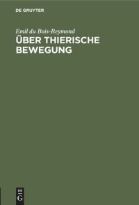 cover of the book Über thierische Bewegung: Rede gehalten im Verein für wissenschaftliche Vorträge am 22. Februar 1851