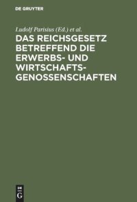 cover of the book Das Reichsgesetz betreffend die Erwerbs- und Wirtschaftsgenossenschaften: Kommentar zum praktischen Gebrauch für Juristen und Genossenschaften