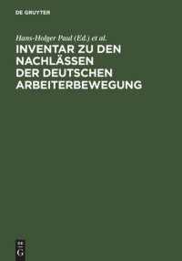 cover of the book Inventar zu den Nachlässen der deutschen Arbeiterbewegung: für die zehn westdeutschen Länder und West-Berlin