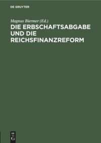 cover of the book Die Erbschaftsabgabe und die Reichsfinanzreform: Acht Gutachten