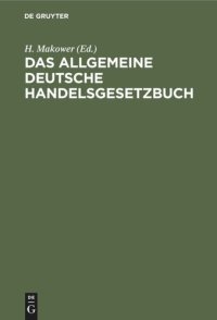 cover of the book Das allgemeine deutsche Handelsgesetzbuch: Nebst den Preußenischen Einführungsgesetze vom 24. Juni 1861 und der Instruktion vom 12. Dezember 1861