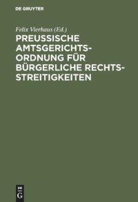 cover of the book Preußische Amtsgerichtsordnung für bürgerliche Rechtsstreitigkeiten: Zusammenstellung der auf den amtsgerichtlichen Civilprozeß bezüglichen in Preußen geltenden Vorschriften