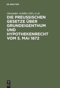 cover of the book Die preußischen Gesetze über Grundeigenthum und Hypothekenrecht vom 5. Mai 1872