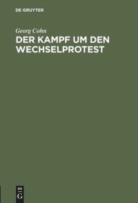 cover of the book Der Kampf um den Wechselprotest: Vortrag, gehalten in der juristischen Gesellschaft zu Wien am 25. März 1905