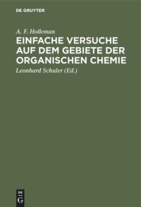 cover of the book Einfache Versuche auf dem Gebiete der organischen Chemie: Eine Anleitung für Studierende, Lehrer an höheren Schulen und Seminaren sowie zum Selbstunterricht