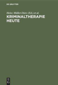 cover of the book Kriminaltherapie heute: Forschungsberichte zur Behandlung von Delinquenten und Drogengeschädigten