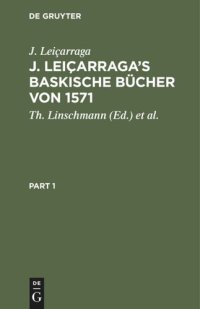 cover of the book J. Leiçarraga’s Baskische Bücher von 1571: (Neues Testament, Kalender und Abc) im genauen Abdruck