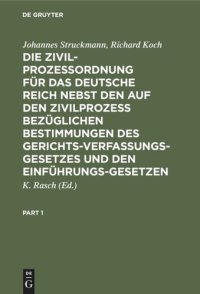 cover of the book Die Zivilprozeßordnung für das Deutsche Reich nebst den auf den Zivilprozeß bezüglichen Bestimmungen des Gerichtsverfassungsgesetzes und den Einführungsgesetzen: In der Fassung vom 20. Mai 1898 und der Novellen von 1905 und 1909. Kommentar