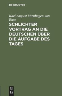 cover of the book Schlichter Vortrag an die Deutschen über die Aufgabe des Tages