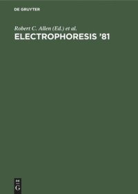 cover of the book Electrophoresis ‘81: Advanced methods, biochemical and clinical applications. Proceedings of the Third International Conference on Electrophoresis, Charleston, SC, April 7–10, 1981. [held in conjunction with the first annual meeting of the Electrophoresis