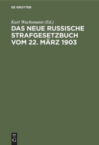 cover of the book Das neue russische Strafgesetzbuch vom 22. März 1903: In der sich aus den Strafrechtsverordnungen im Verwaltungsgebiet Ober-Ost ergebenden Fassung