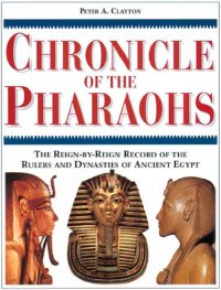 cover of the book Chronicle of the Pharaohs: The Reign-By-Reign Record of the Rulers and Dynasties of Ancient Egypt With 350 Illustrations 130 in Color 
