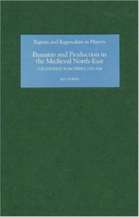 cover of the book Peasants and Production in the Medieval North-East: The Evidence from Tithes, 1270-1536 