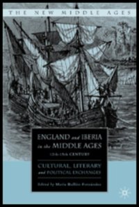 cover of the book England and Iberia in the Middle Ages, 12th-15th Century: Cultural, Literary, and Political Exchanges 