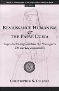 cover of the book Renaissance Humanism and the Papal Curia: Lapo da Castiglionchio the Younger's De Curiae Commodis 