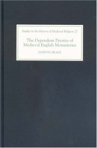 cover of the book The Dependent Priories of Medieval English Monasteries 