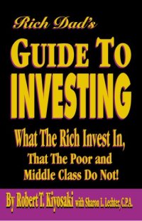 cover of the book Rich Dad's Guide to Investing: What the Rich Invest in That the Poor and Middle Class Do Not!