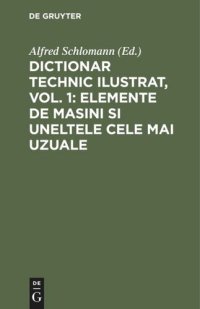 cover of the book Dictionar technic ilustrat, Vol. 1: Elemente de Masini si uneltele cele mai uzuale