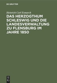 cover of the book Das Herzogthum Schleswig und die Landesverwaltung zu Flensburg im Jahre 1850