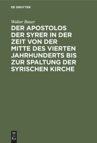 cover of the book Der Apostolos der Syrer in der Zeit von der Mitte des vierten Jahrhunderts bis zur Spaltung der syrischen Kirche