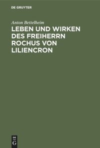 cover of the book Leben und Wirken des Freiherrn Rochus von Liliencron: Mit Beiträgen zur Geschichte der Allgemeinen Deutschen Biographie