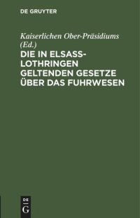 cover of the book Die in Elsass-Lothringen geltenden Gesetze über das Fuhrwesen