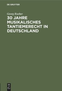 cover of the book 30 Jahre Musikalisches Tantiemerecht in Deutschland: Umkämpftes und Erreichtes