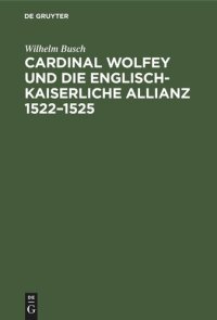 cover of the book Cardinal Wolfey und die englisch-kaiserliche Allianz 1522–1525