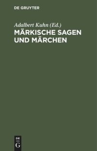 cover of the book Märkische Sagen und Märchen: nebst einem Anhange von Gebräuchen und Aberglauben