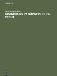 cover of the book Grundkurs im Bürgerlichen Recht: Eine Einführung in das Bürgerliche Recht anhand praktischer Übungen für Juristen und Wirtschaftswissenschaftler