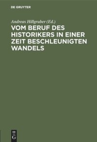 cover of the book Vom Beruf des Historikers in einer Zeit beschleunigten Wandels: Akademische Gedenkfeier für Theodor Schieder am 8. Februar 1985 in der Universität zu Köln