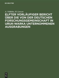 cover of the book Elfter vorläufiger Bericht über die von der Deutschen Forschungsgemeinschaft in Uruk-Warka unternommenen Ausgrabungen: Einzelausgabe