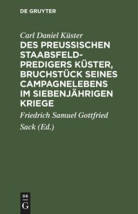 cover of the book Des Preußischen Staabsfeldpredigers Küster, Bruchstück seines Campagnelebens im siebenjährigen Kriege