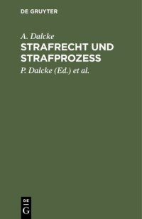 cover of the book Strafrecht und Strafprozess: Eine Sammlung der wichtigsten das Strafrecht und das Strafverfahren betreffende Gesetze. Zum Handgebrauch für den Preußischen Praktiker