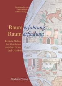 cover of the book Raumerfahrung - Raumerfindung: Erzählte Welten des Mittelalters zwischen Orient und Okzident