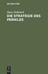 cover of the book Die Strategie des Perikles: Erläutert durch die Strategie Friedrichs des Großen. Mit einem Anhang über Thucydides und Kleon