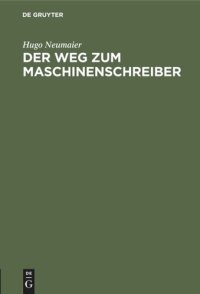 cover of the book Der Weg zum Maschinenschreiber: Ausbildung im Maschinenschreiben nach dem Tastsystem bis zum Geschäftsmaschinenschreiber